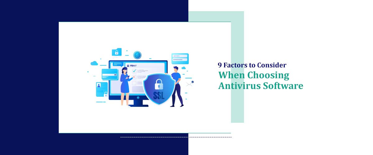 9 Factors to Consider When Choosing Antivirus Software